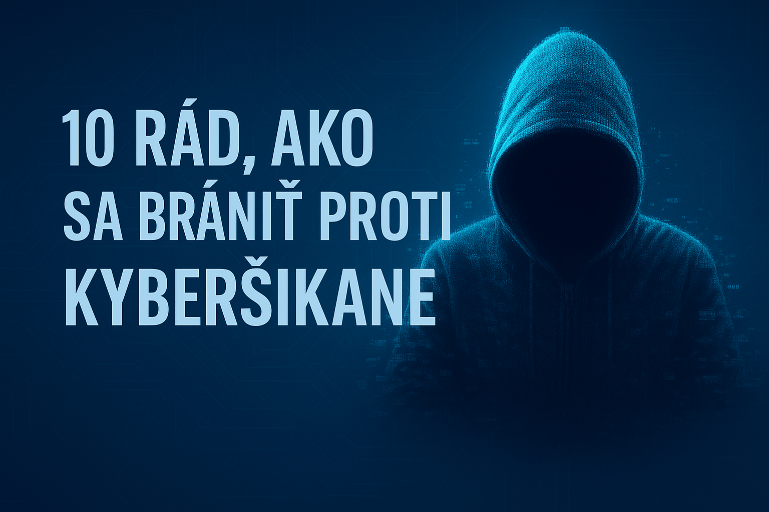 10 RÁD, AKO SA BRÁNIŤ PROTI KYBERŠIKANE